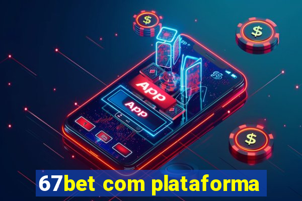 67bet com plataforma